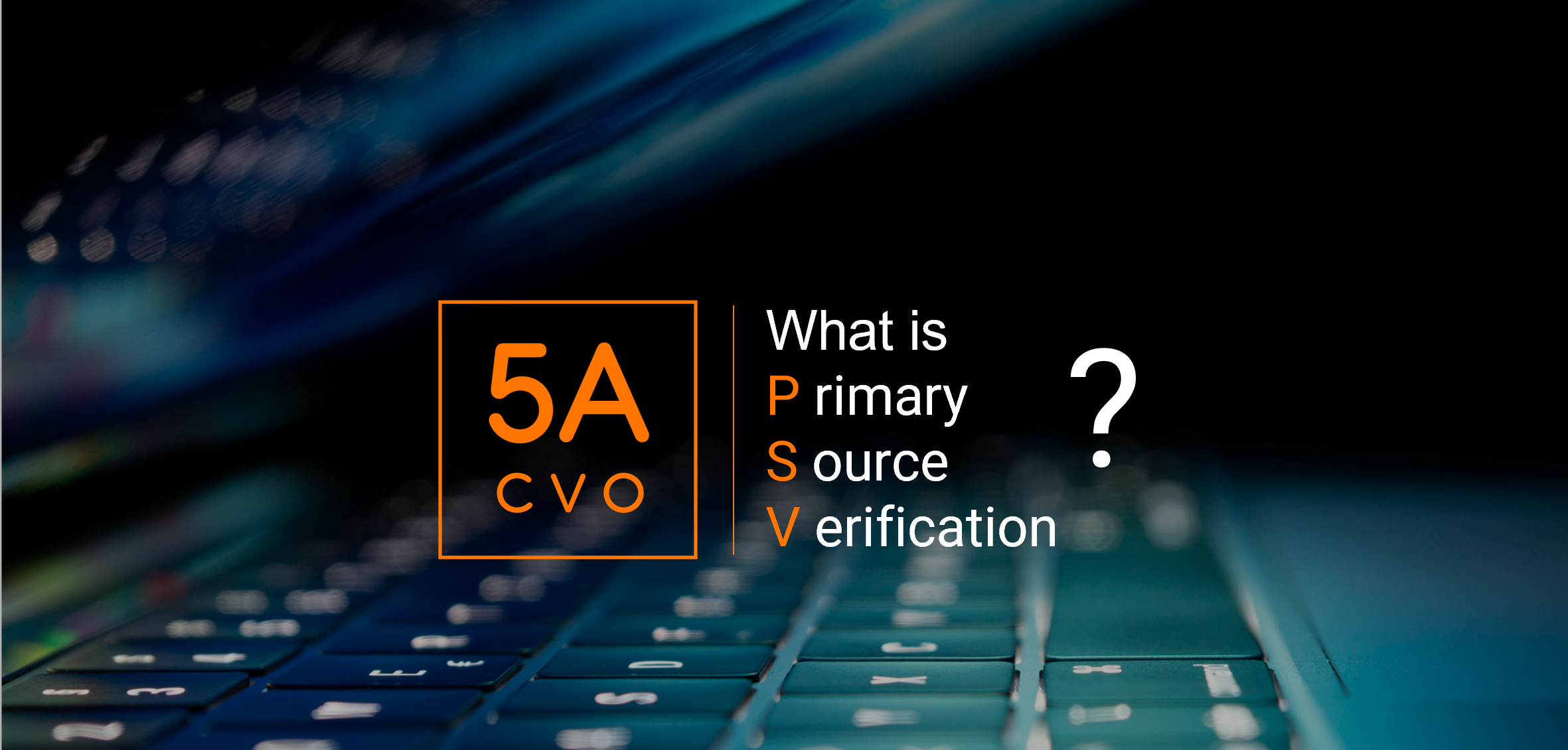 What Is Primary Source Verification (PSV)