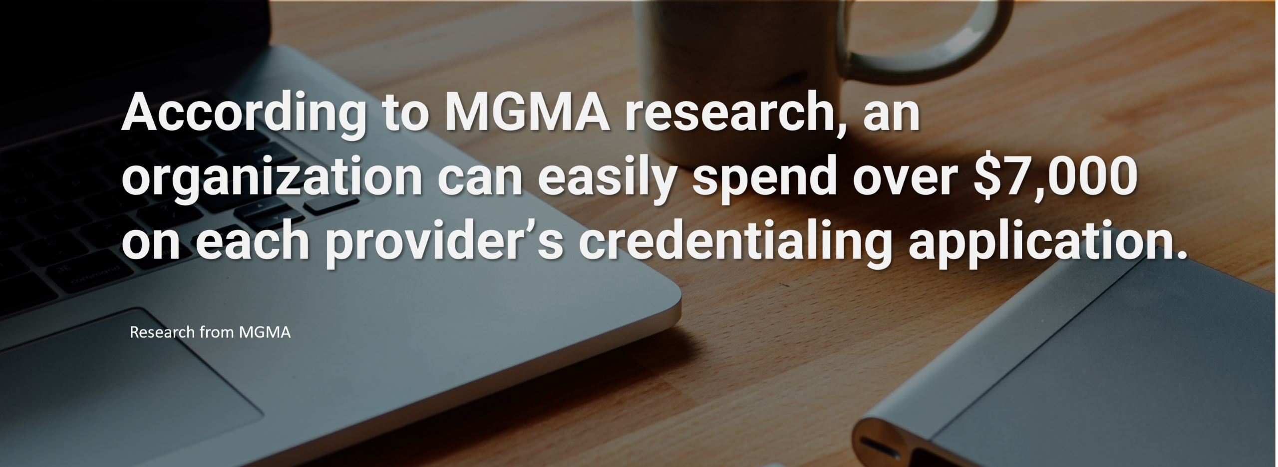 MGMA Research $7000 Cost Per Provider Credentialing Application