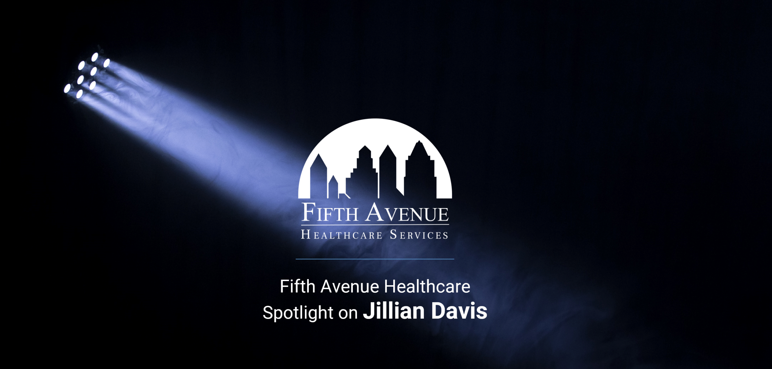 FifthAvenueHealthcareServices.com Fifth Avenue Spotlight Jillian Davis