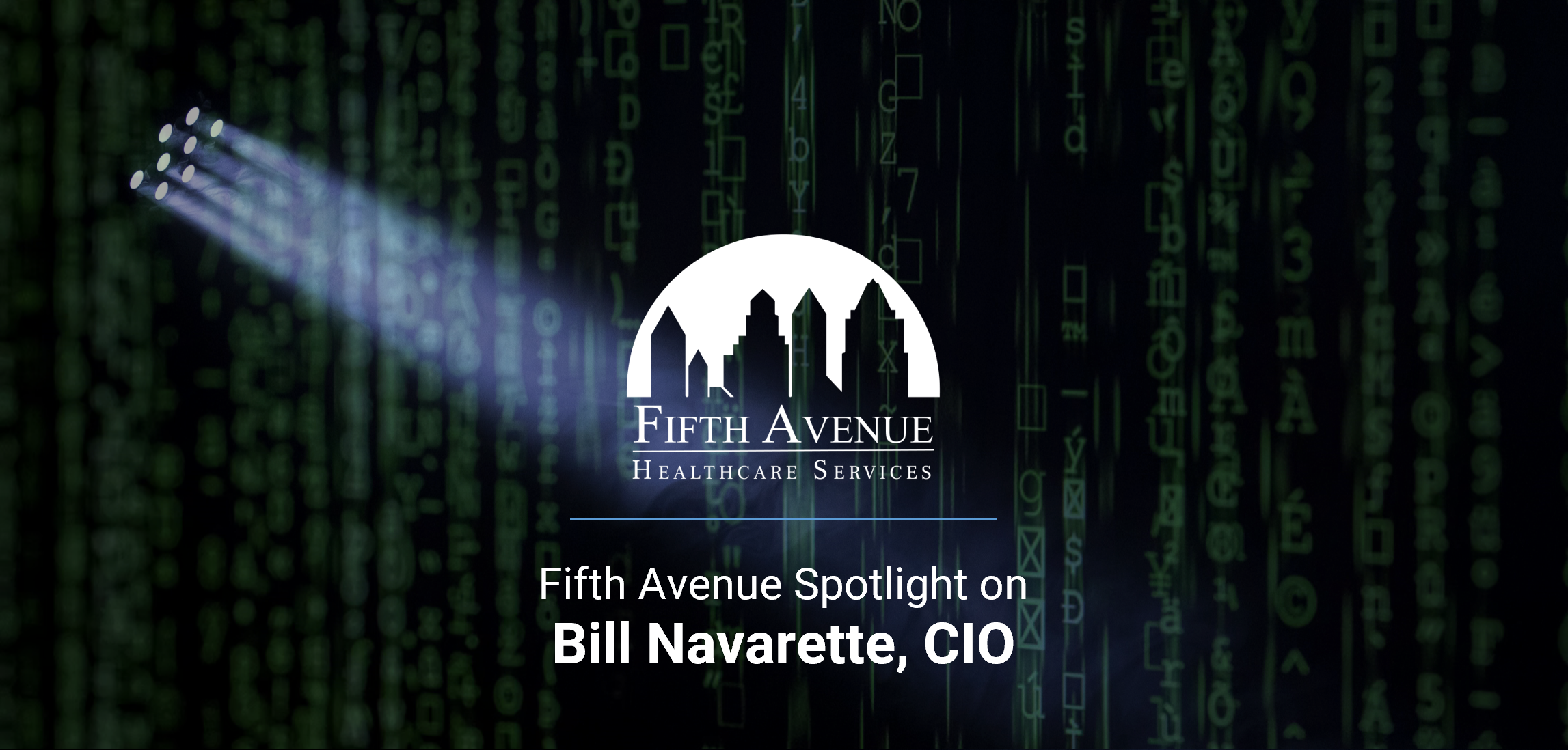 FifthAvenueHealthcareServices.com Fifth Avenue Spotlight CIO Bill Navarette