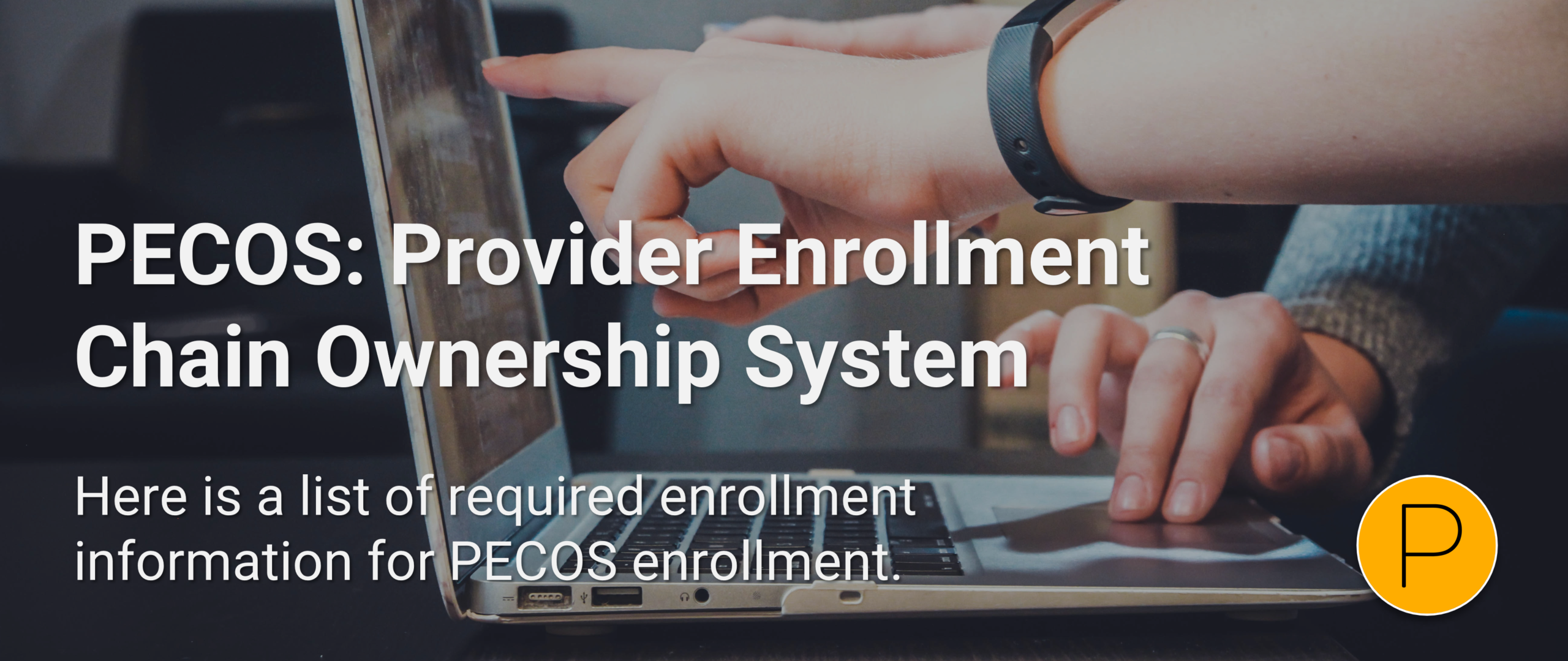 PECOS: Provider Enrollment Chain Ownership System Enrollment Requirements