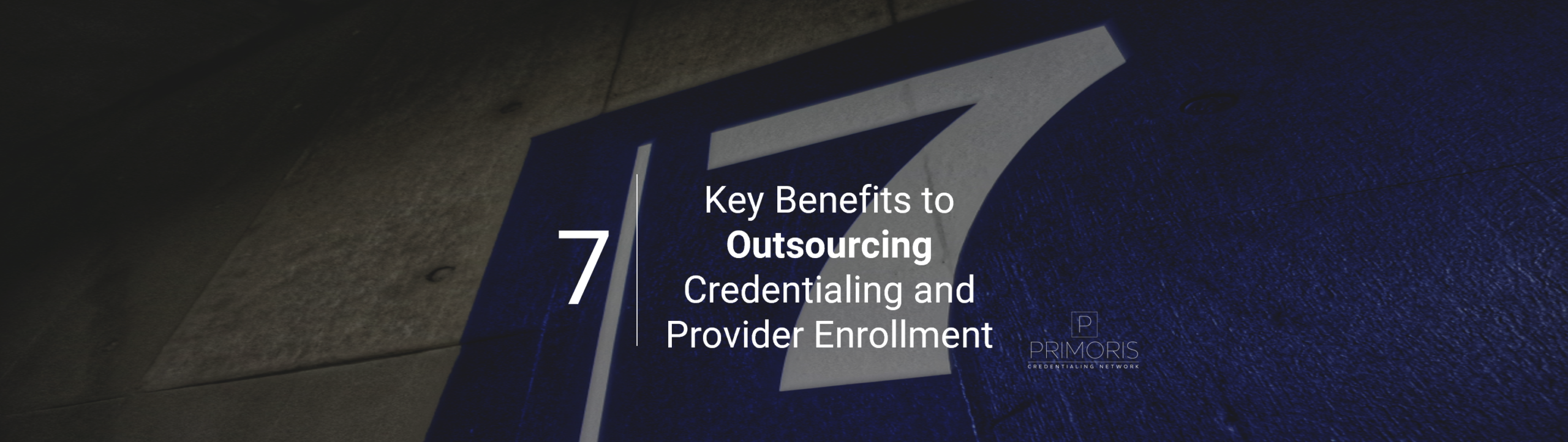 7 Benefits To Outsourcing Credentialing and Provider Enrollment