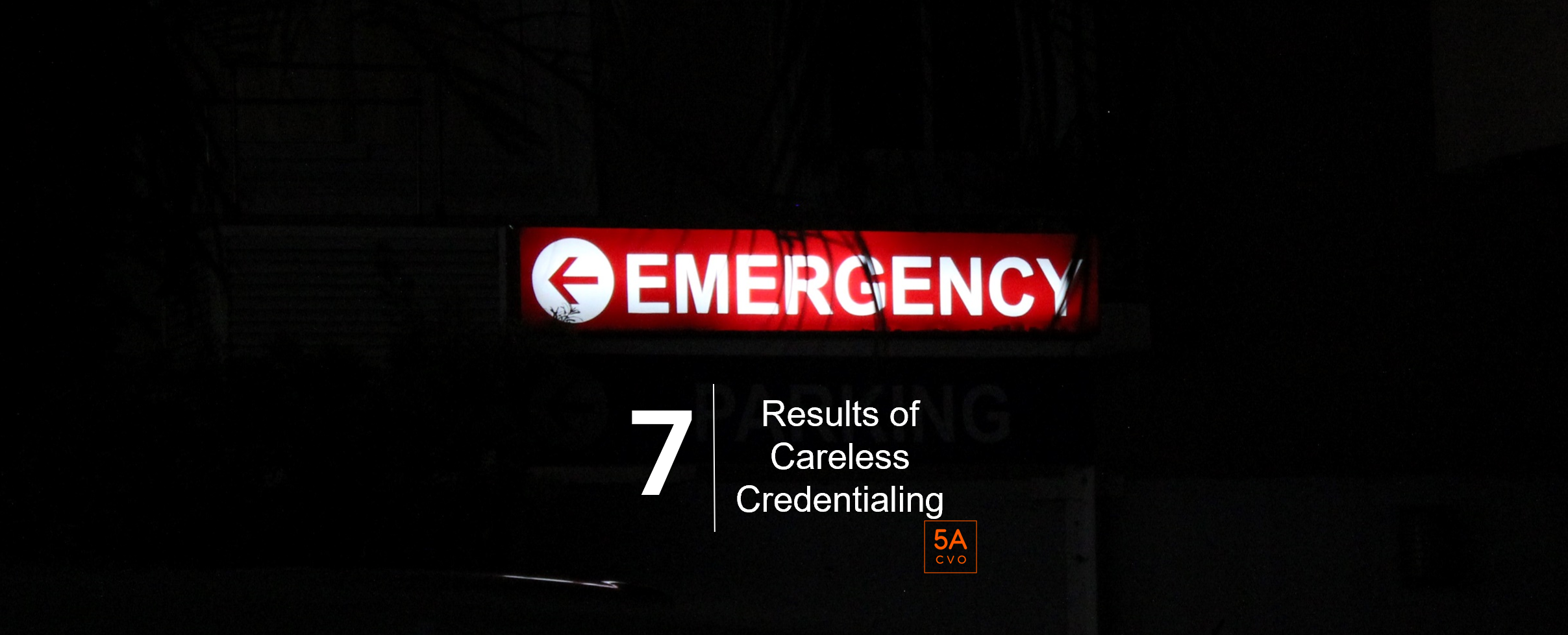 7 Results of Careless Credentialing