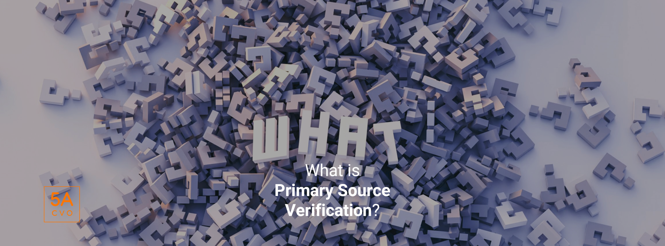 5ACVO What is Primary Source Verification