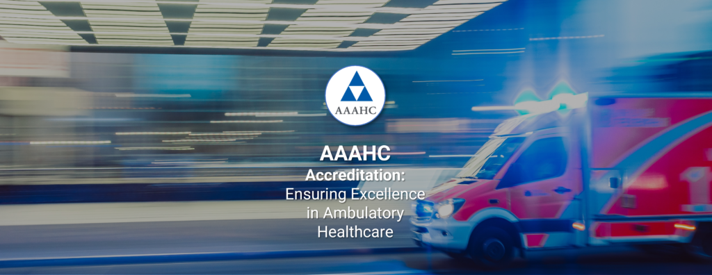 AAAHC Accreditation Ensuring Excellence in Ambulatory Healthcare