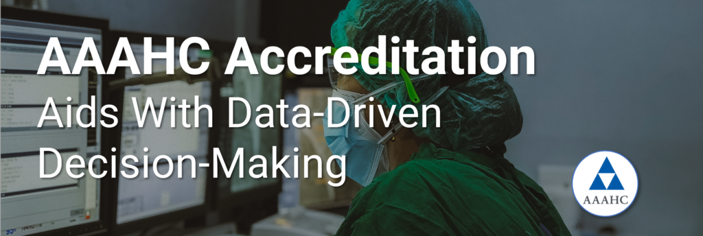 AAAHC Accreditation Aids Data Driven Decision Making